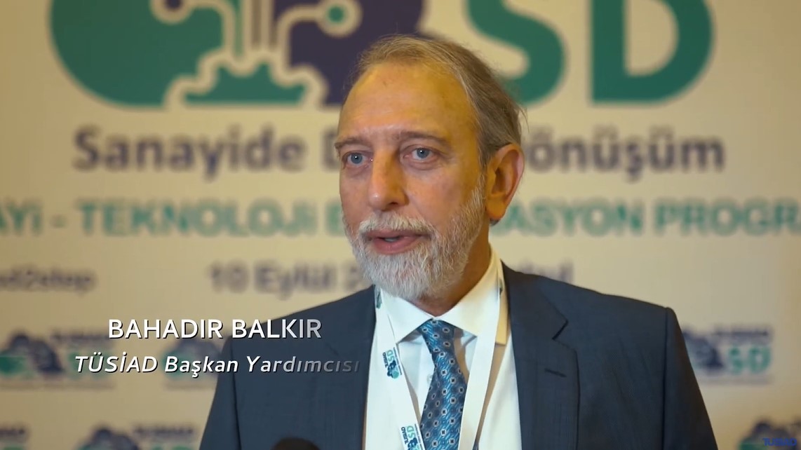 TÜSİAD SD² - STEP – Bahadır Balkır - TÜSİAD Sanayi Politikalarından Sorumlu Başkan Yardımcısı